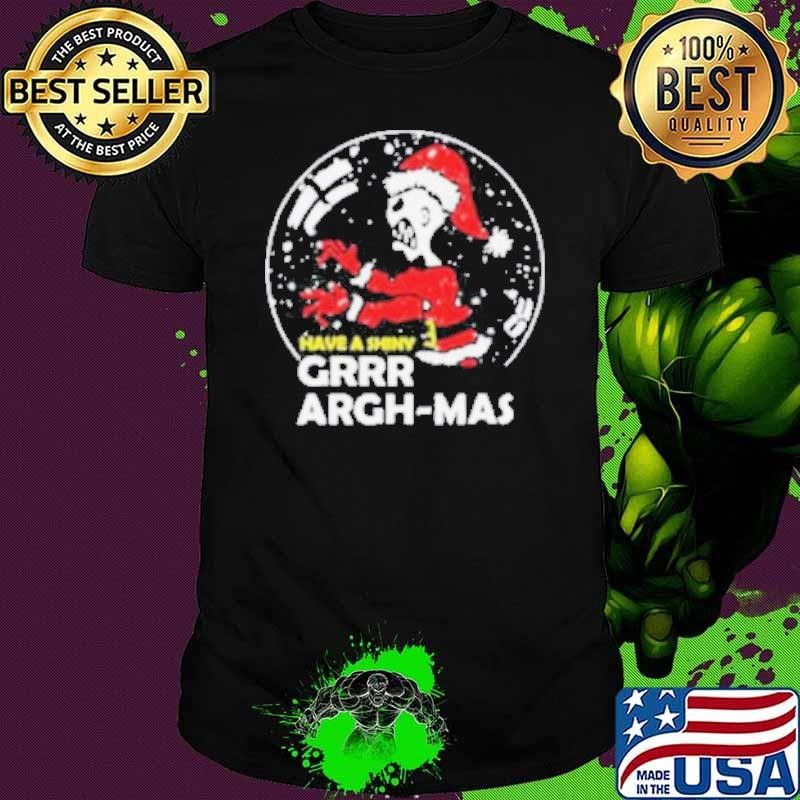 Have A Shiny Grr Argh mas Shirt