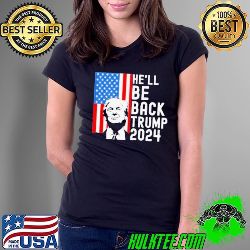 He Will Be Back Trump 2024 Still My President shirt