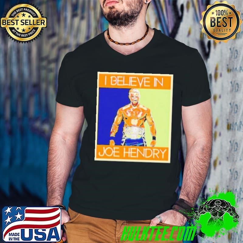 Hendry Poster I Believe in Joe Hendry Shirt