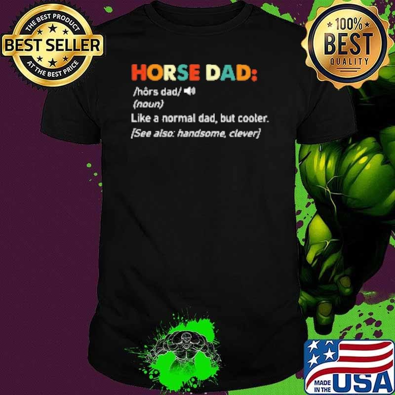 Horse Dad Like A Normal Dad But Cooler Shirt