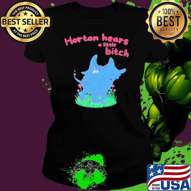 Horton Hears A Little Bitch Dr Seuss Gag Cartoon Ladies tee