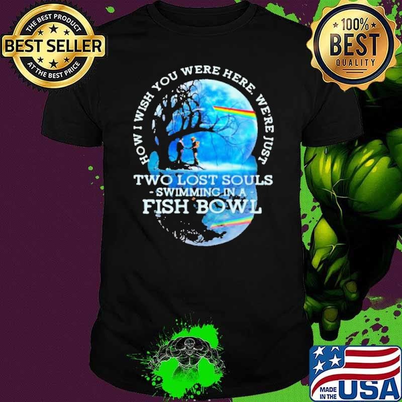 How I Wish You Were Here We’re Just Two Lost Souls Swimming In A Fish Bowl Lgbt Pink Floyd shirt