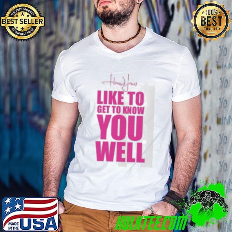 Howard Jones Like To Get To Know You Well Shirt