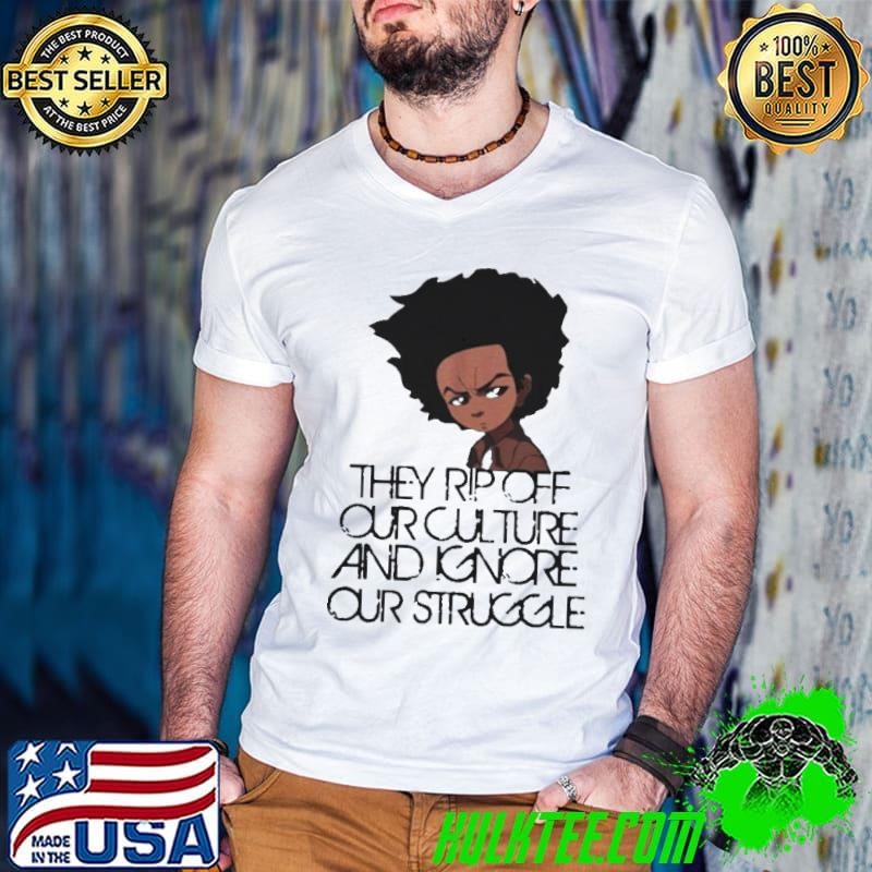 Huey Freeman They Rip Off Our Culture And Ignore Our Struggle shirt