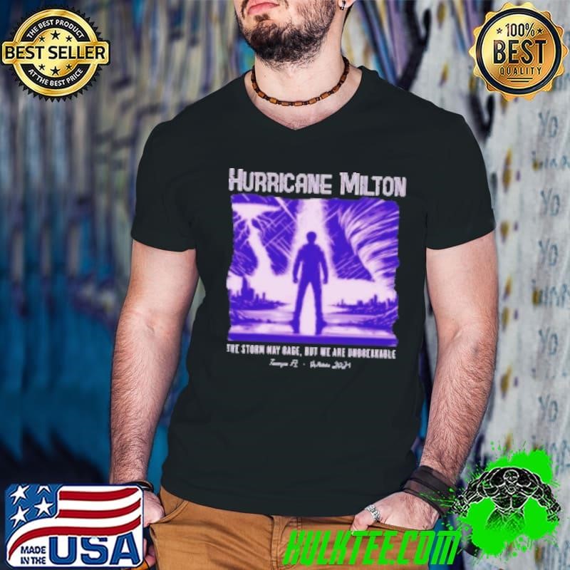 Hurricane Milton The Storm May Rage But We Are Unbreakable Tampa FL October 2024 Shirt