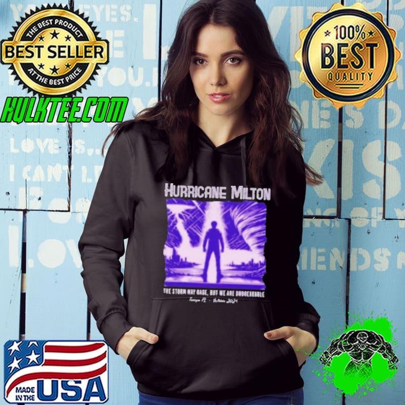 Hurricane Milton The Storm May Rage But We Are Unbreakable Tampa FL October 2024 Hoodie