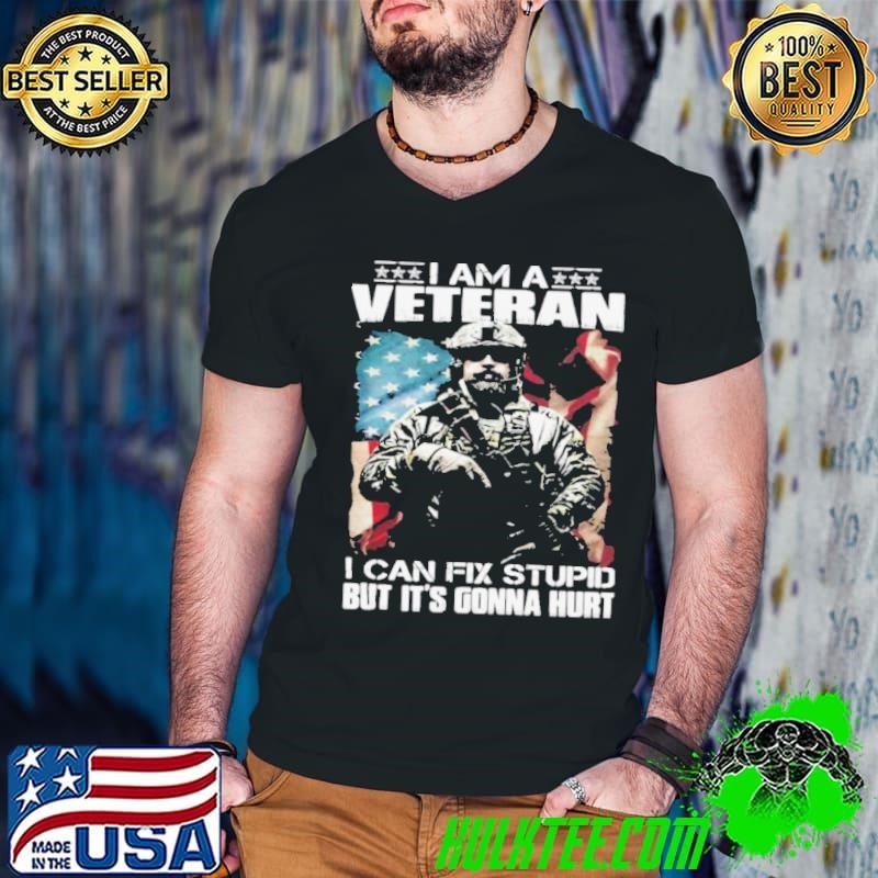 I Am A Veteran I Can Fix Stupid But It’s Gonna Hurt Soldier American Flag shirt