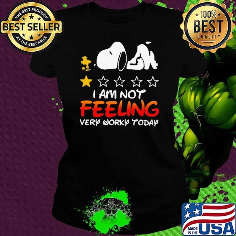 I Am Not Feeling Very Worky Today Recommend One Stars Snoopy With Woodstock shirt