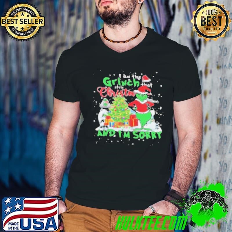 I Am The Grinch That Stole Christmas And I’m Sorry 2024 Shirt