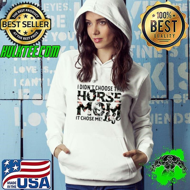 I Didn't Choose The Horse Mom Life It Chose Me Shirt