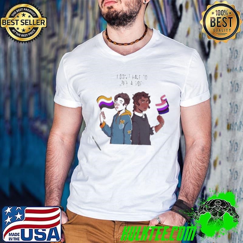 I Don’T Have To Pick A Side shirt