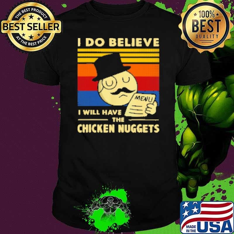I Dont Believe I Will Have The Chicken Nuggets Shirt