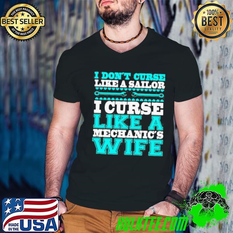 I Dont Curse Like A Sailor I Curse Like A Mechanics Wife shirt