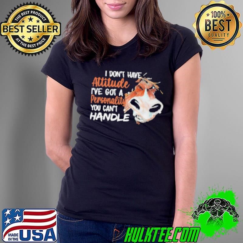 I Don't Have Attitude I've Got A Personality You Can't Ladies Tee