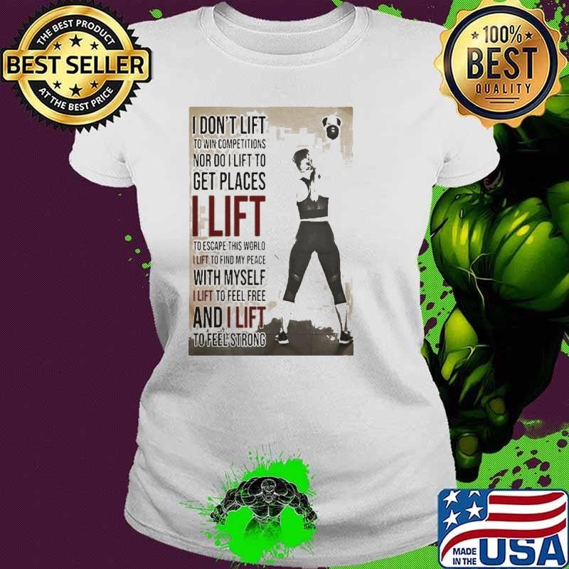I Don’t Lift To Win Competitions Nor Do I Lift To Get Places I Lift Gym Girl shirt