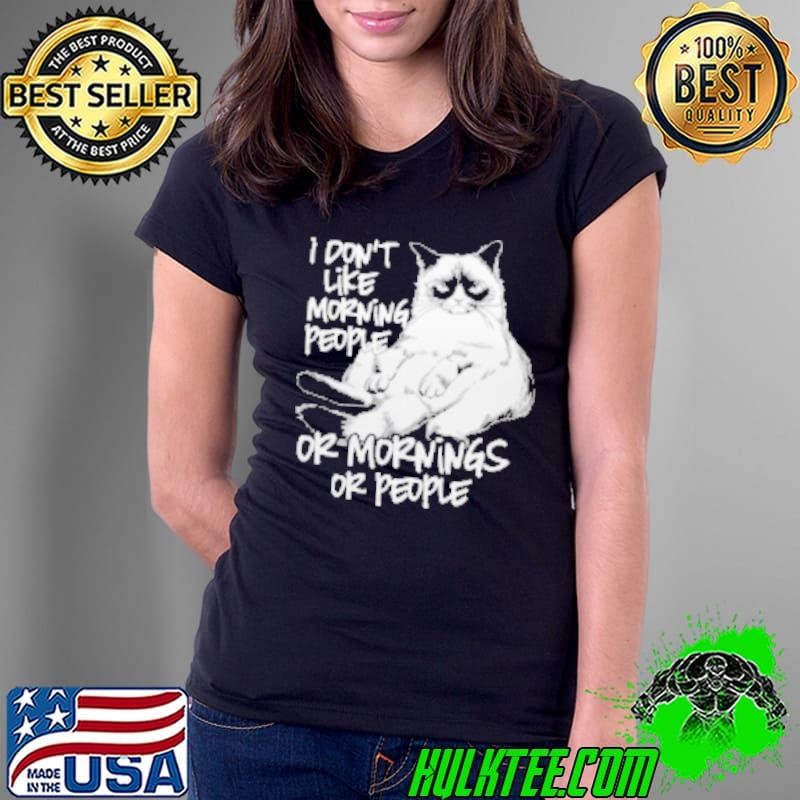 I Don't Like Morning People Or Mornings Or People Ladies Tee