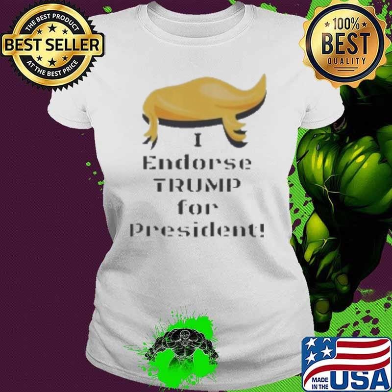 I Endorse Trump For President Shirt