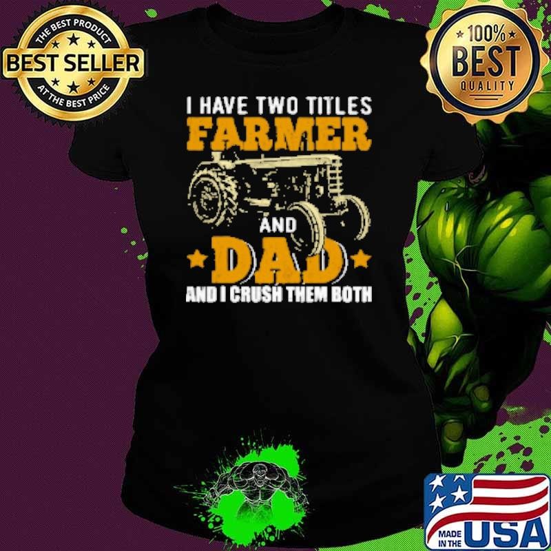 I Have Two Tittle Farmer And Dad Tractor Ladies tee