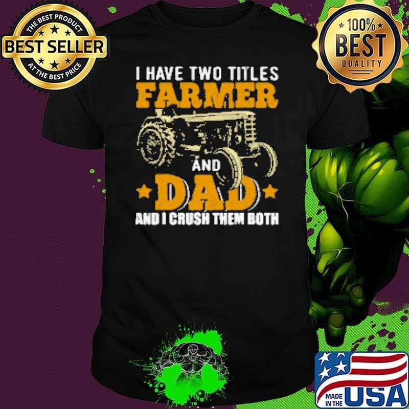 I Have Two Tittle Farmer And Dad Tractor Shirt