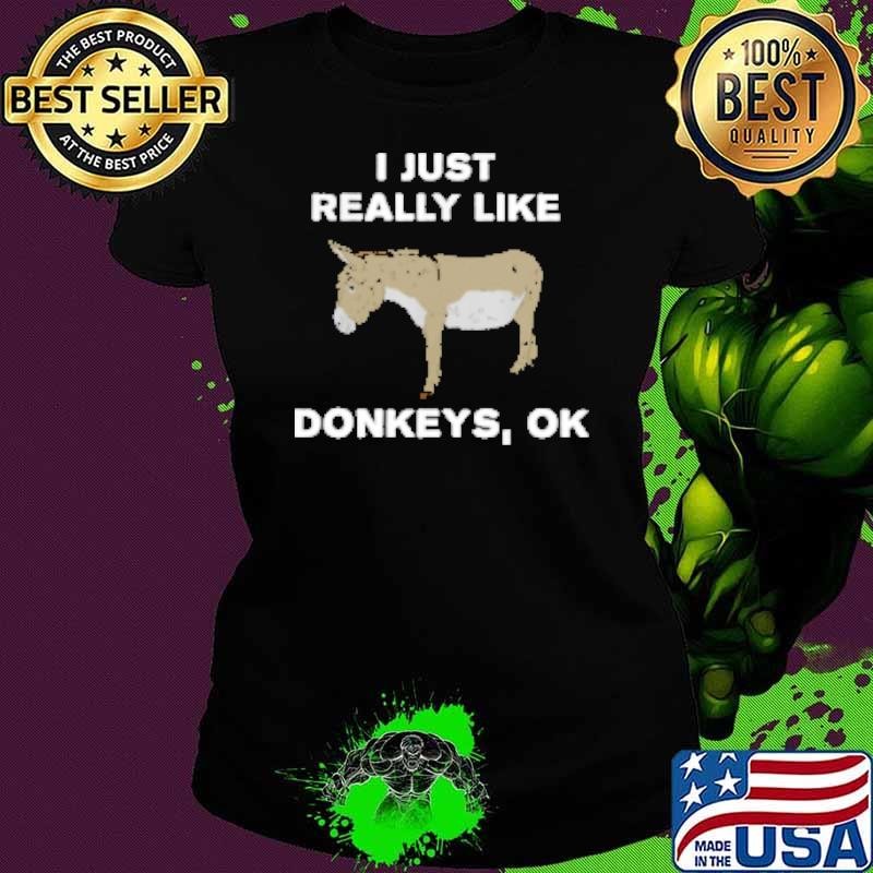 I Just Really Like Donkeys Ok Ladies tee