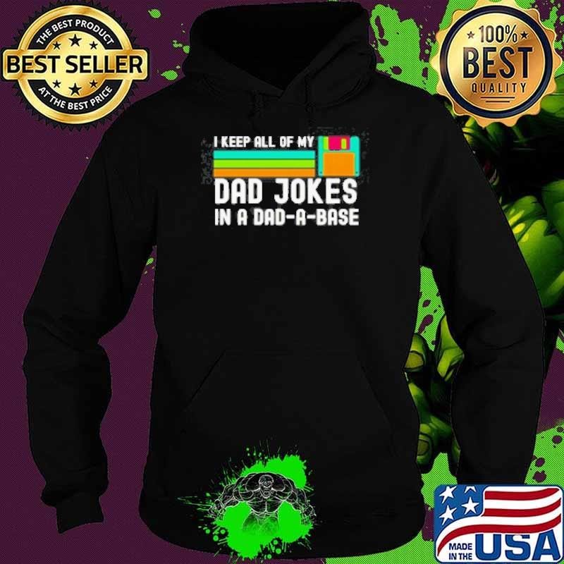 I Keep All Of My Dad Jokes In A Dad A Base Hoodie