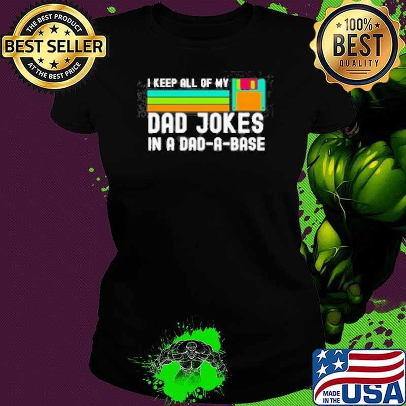 I Keep All Of My Dad Jokes In A Dad A Base Shirt