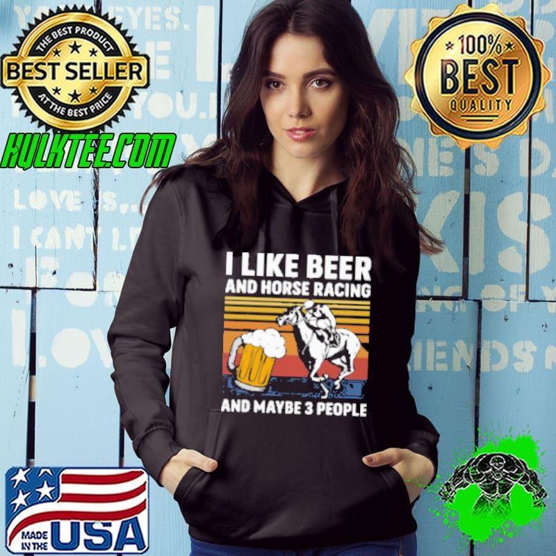 I Like Beer And Horse Racing Maybe Like 3 People Shirt