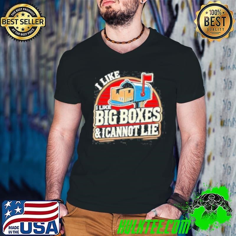 I Like Big Boxes And I Can Not Lie Shirt