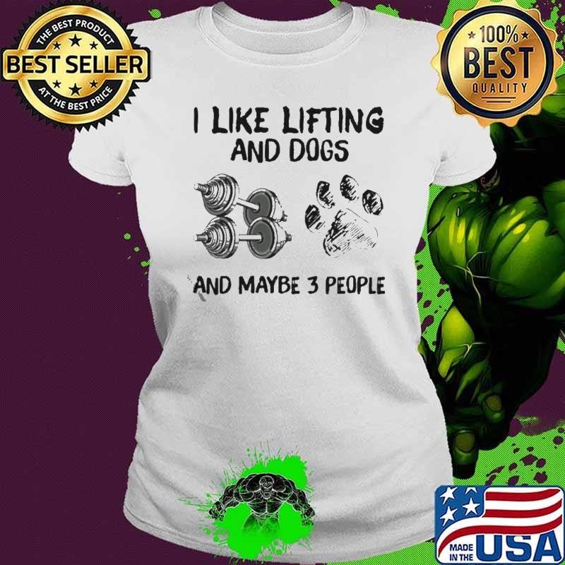 I Like Lifting And Dogs And Maybe 3 People Lover Gyms shirt