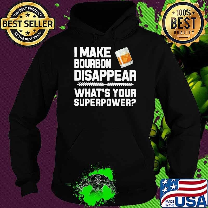 I Make Bourbon Disappear What’s Your Superpower Hoodie