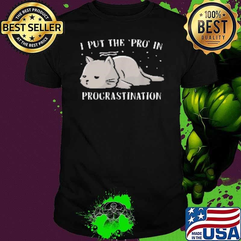 I Put The Pro In Procrastination Shirt