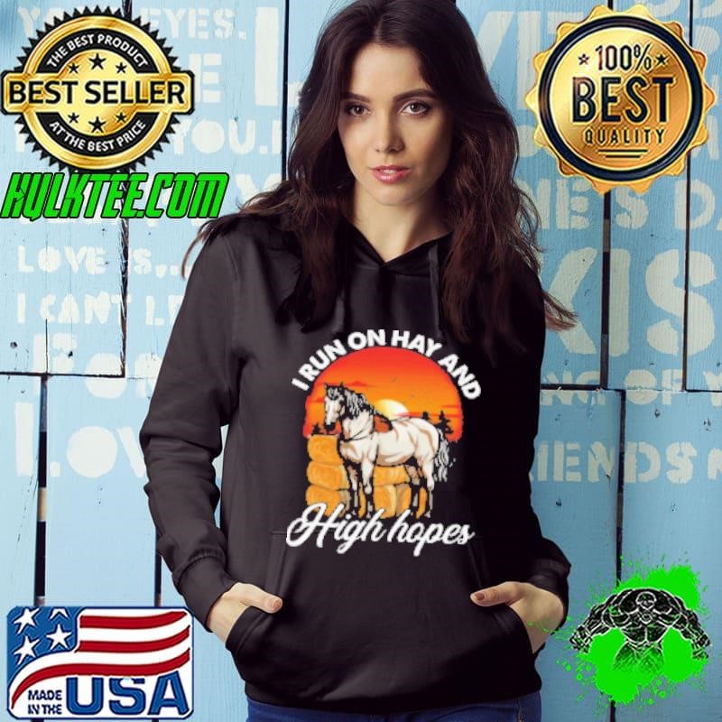 I Run On Hay And High Hopes Shirt