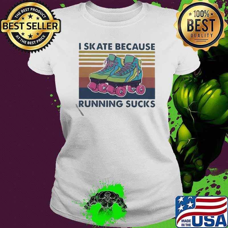 I Skate Because Running Sucks Vintage shirt