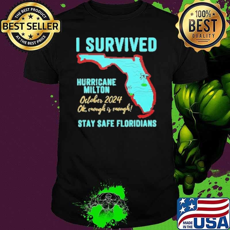 I Survived Hurricane Milton October 2024 Ok Enough Is Enough Stay Safe Floridians Shirt
