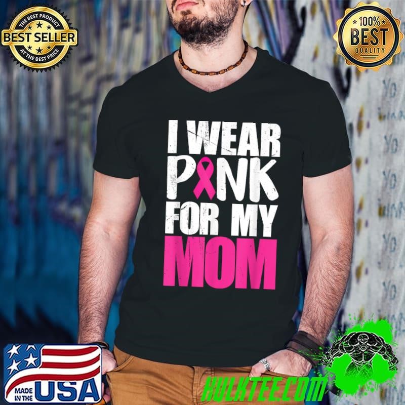 I Wear Pink For My Mom Breast Cancer Awareness T-Shirt