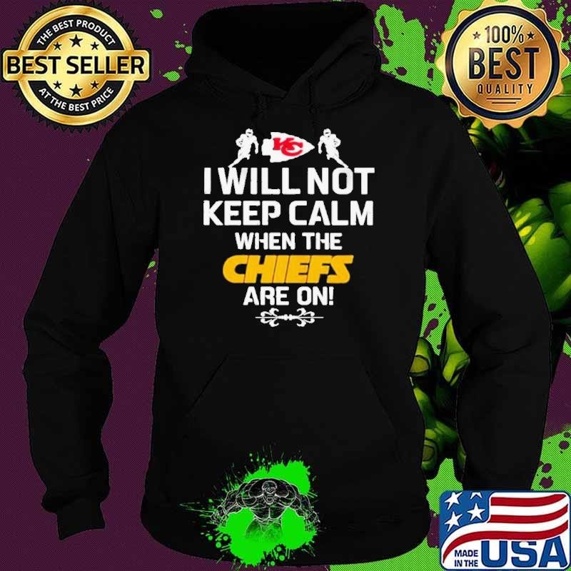 I Will Not Keep Calm When The Chiefs Are On Logo Kansas City Football Hoodie