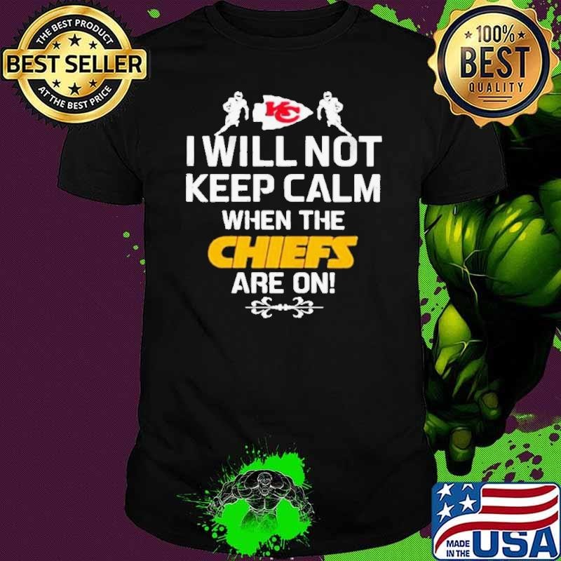 I Will Not Keep Calm When The Chiefs Are On Logo Kansas City Football Unisex
