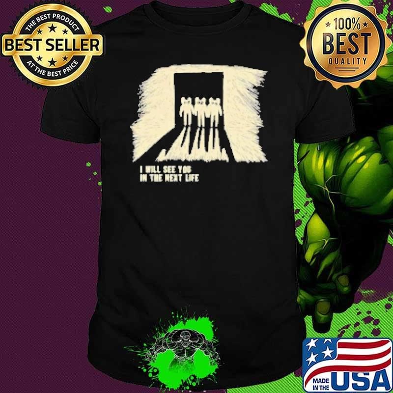 I Will See You In The Next Life Classic Radio Music 80S 90S Retro Unisex