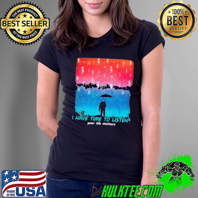 I have time to listen suicide prevention awareness Ladies Tee