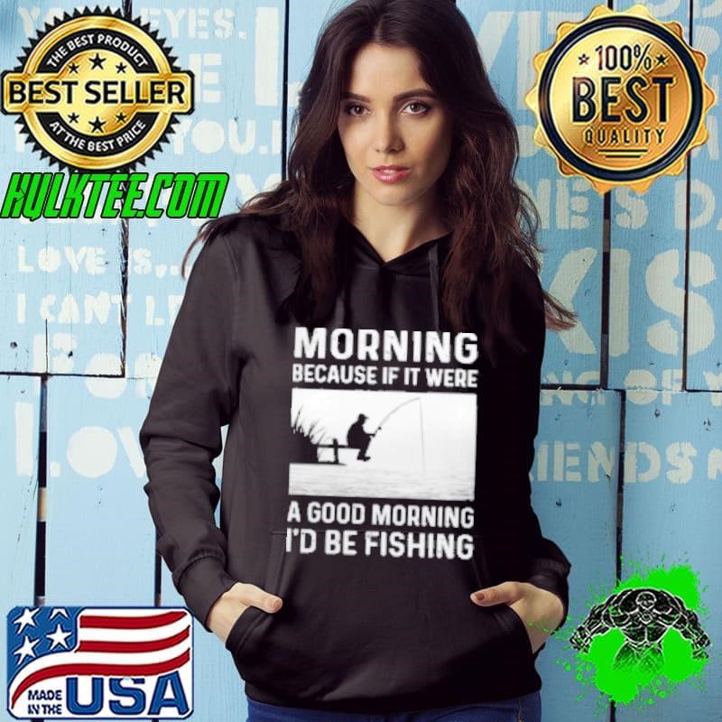 I'd Be Fishing Hoodie