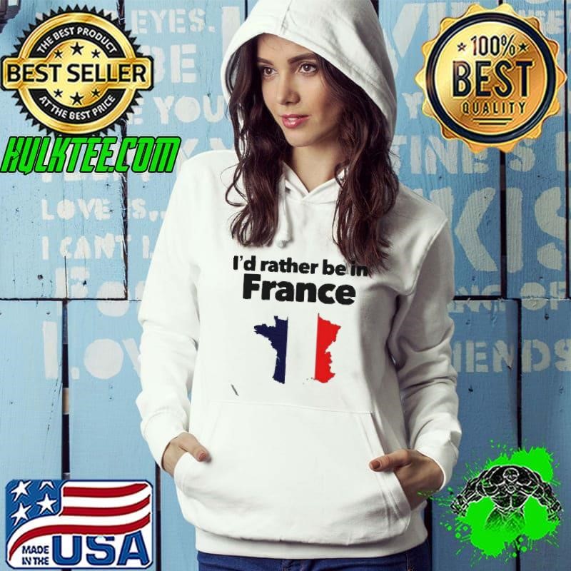 I’d Rather Be In France shirt