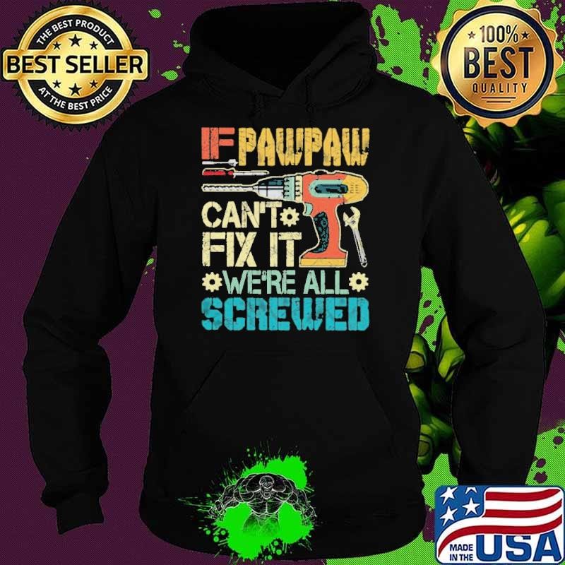 If Pawpaw Can’t Fix It We’re All Screwed Fathers Vintage Hoodie