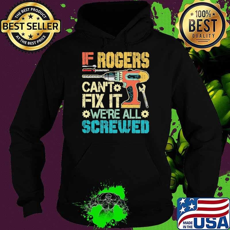 If Rogers Can’t Fix It We’re All Screwed Fathers Vintage Hoodie