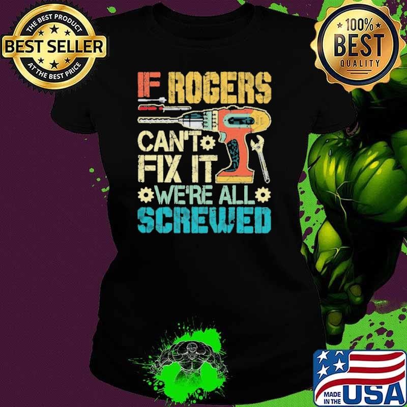 If Rogers Can’t Fix It We’re All Screwed Fathers Vintage Ladies tee If Rogers Can’t Fix It We’re All Screwed Fathers Vintage Ladies tee