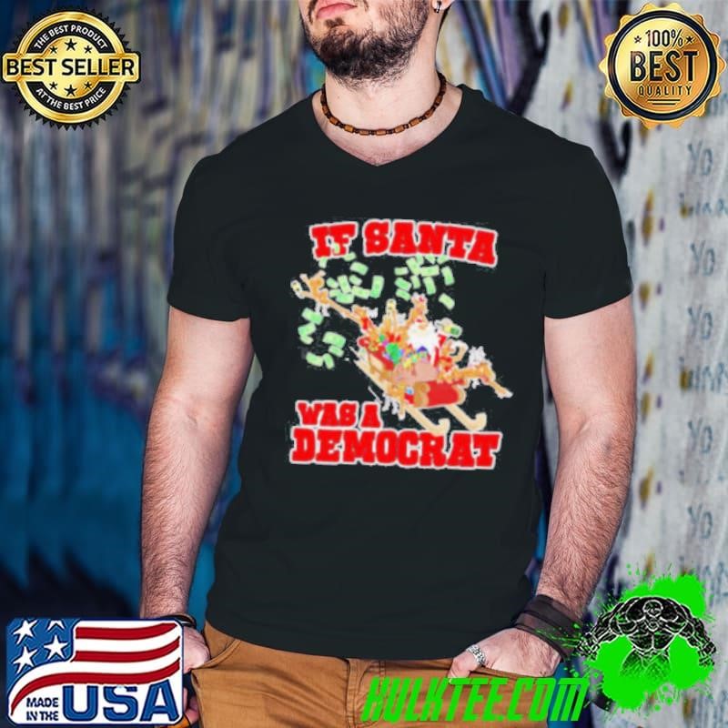 If Santa was a democrat Christmas shirt
