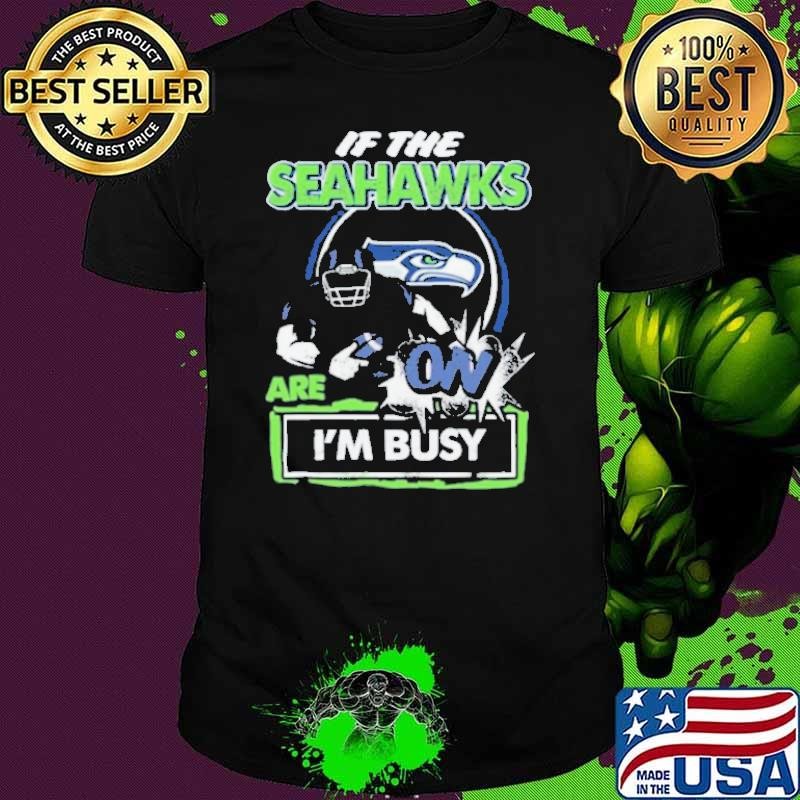 If The Seattle Seahawks Are On – I’m Busy Unisex