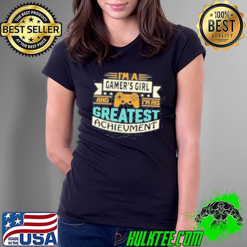 Im A Gamers Girl And Im His Greatest Achievement Ladies Tee