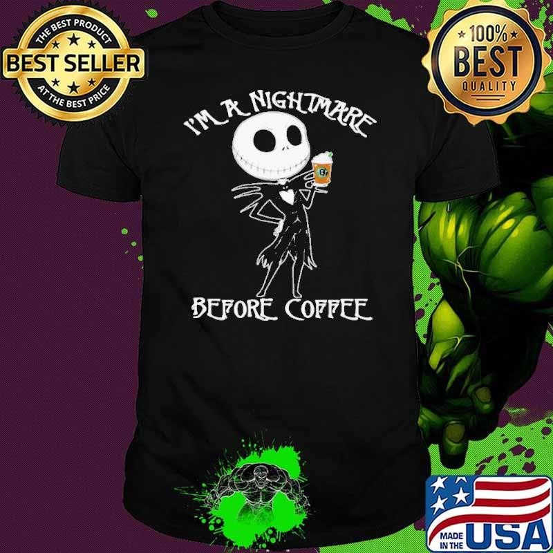 I’m A Nightmare Before Coffee shirt