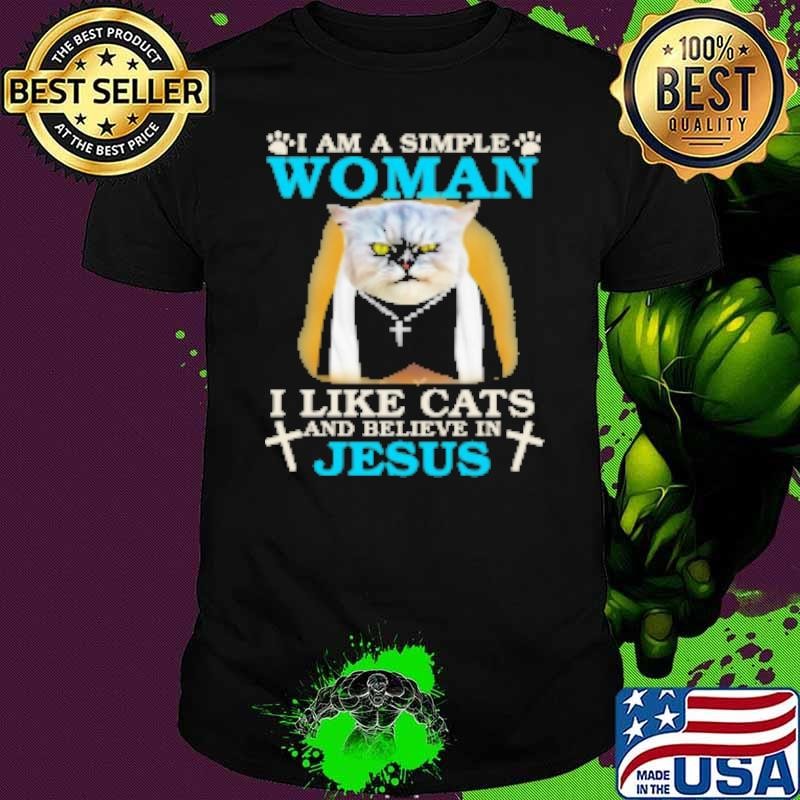I'm A Simple Woman I Like Cats And Believe In Jesus Shirt
