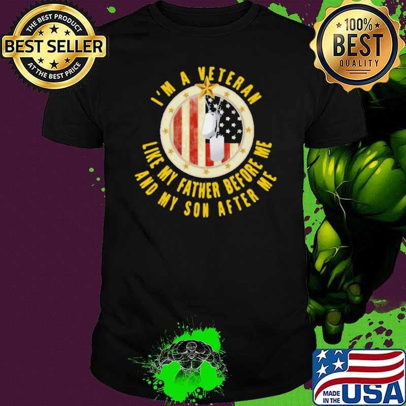 I’m A Veteran Like My Father Before Me And My Son After Me shirt